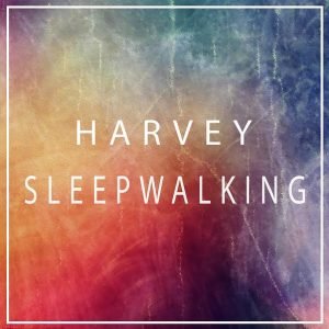 Harvey's Latest Single, Sleepwalking, Click the image to listen on Spotify!